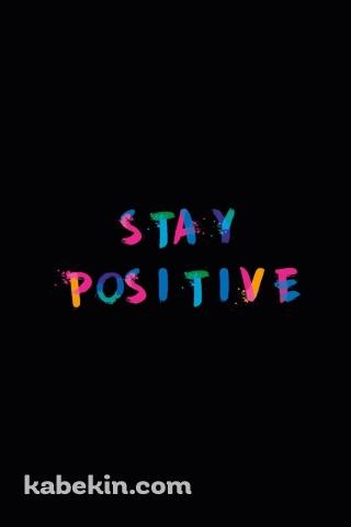 ポジティブでいよう STAY POSITIVEのAndroidの壁紙(320px x 480px) スマホ用