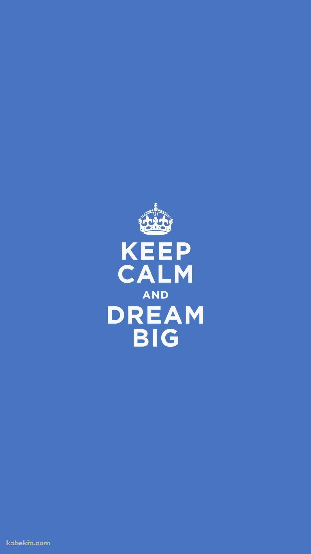 KEEP CALM AND DREAM BIG 冷静に、そして大きな夢を見るのAndroidの壁紙(1080px x 1920px) スマホ用