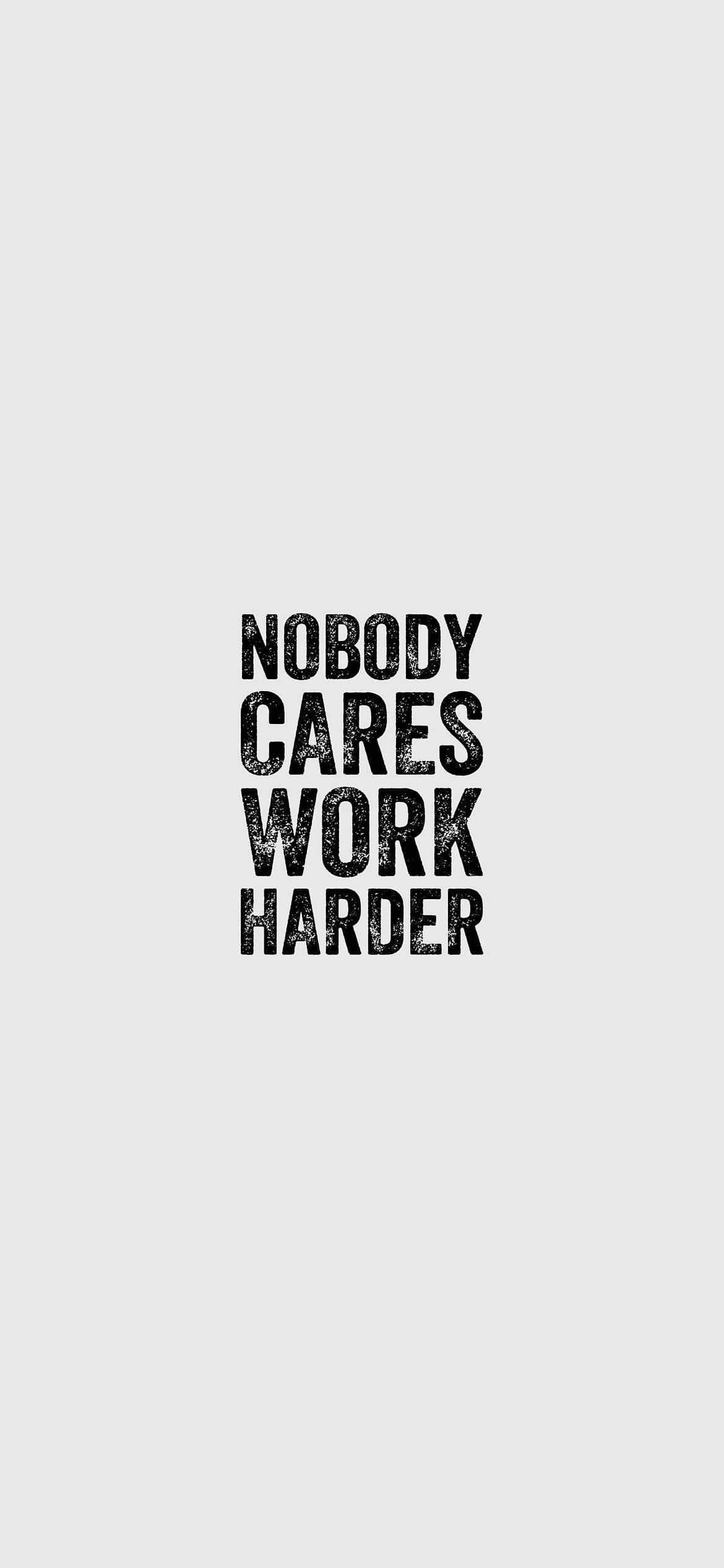 NOBODY CARES WORK HARDER 誰もたすけやしない、もっと一生懸命やれの1170 x 2532 / スマホ壁紙