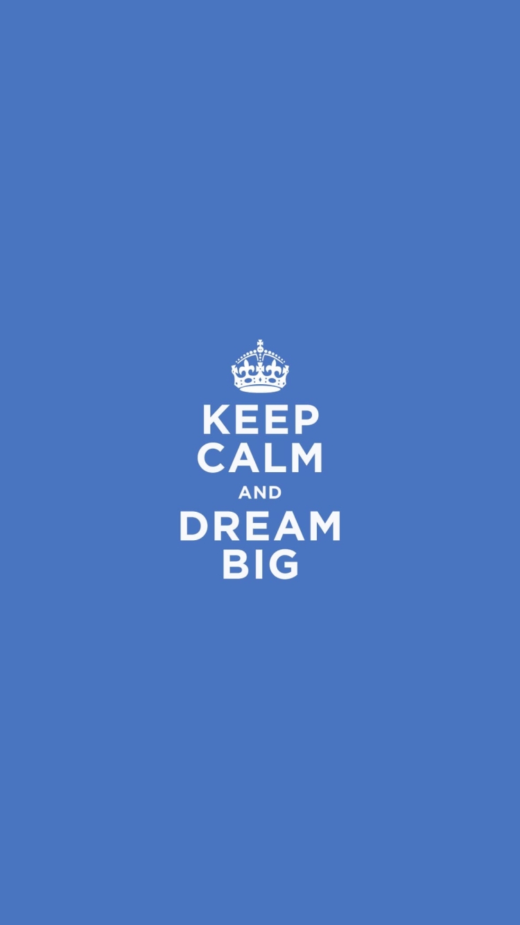 KEEP CALM AND DREAM BIG 冷静に、そして大きな夢を見るの750 x 1334 / スマホ壁紙