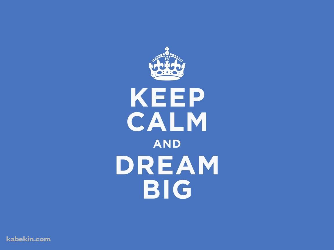 KEEP CALM AND DREAM BIG 冷静に、そして大きな夢を見るの壁紙(1152px x 864px) 高画質 PC・デスクトップ用