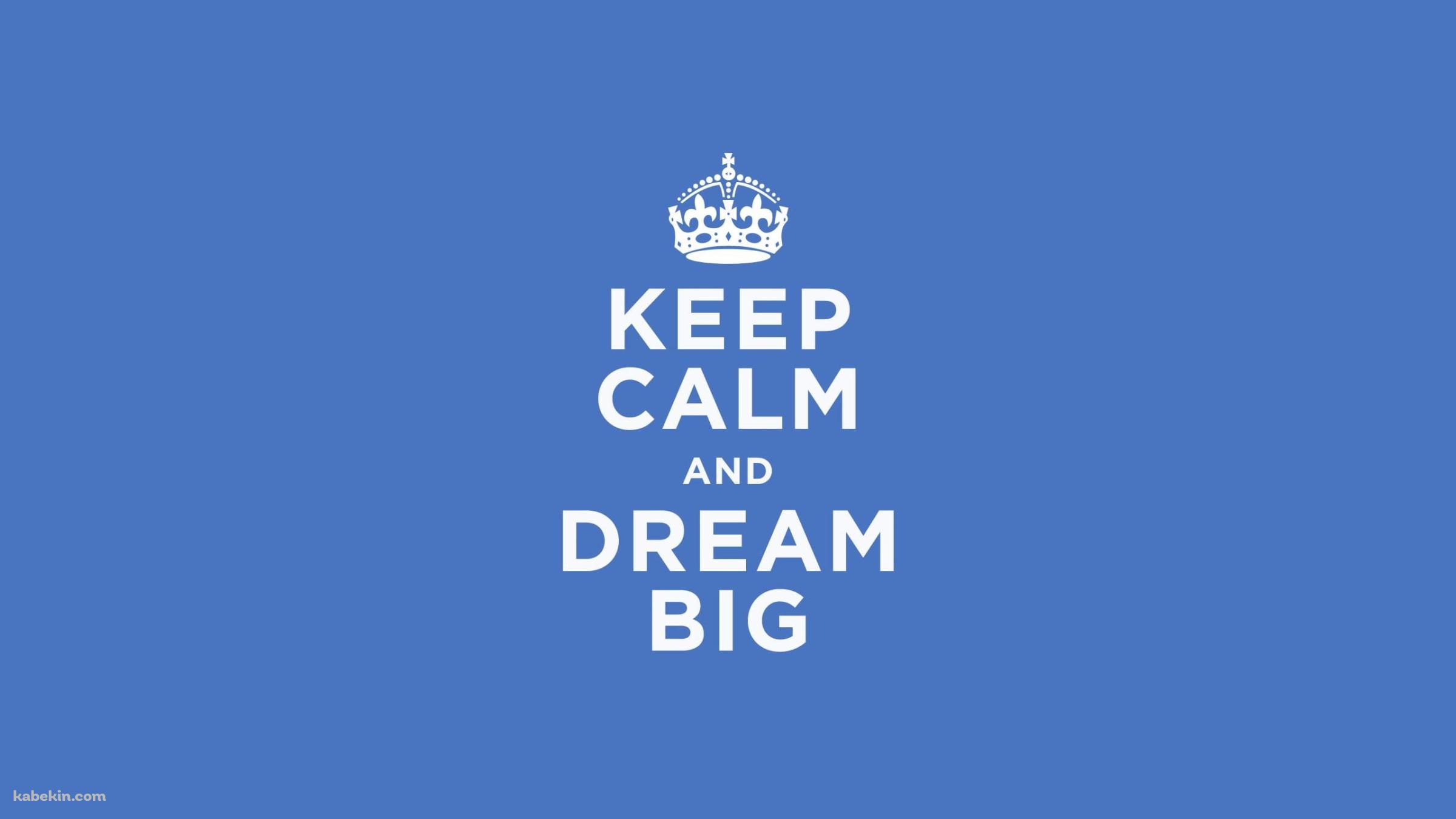 KEEP CALM AND DREAM BIG 冷静に、そして大きな夢を見るの壁紙(2400px x 1350px) 高画質 PC・デスクトップ用